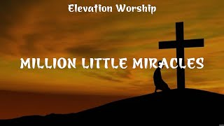 Million Little Miracles  Elevation Worship Lyrics  Just Be Held Touch The Sky Shoulders [upl. by Ardnuahc]