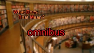 What does omnibus mean [upl. by Ashil864]