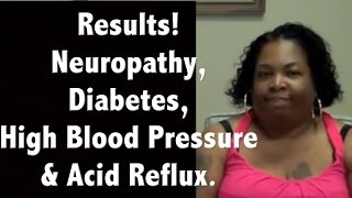 Results Neuropathy Diabetes High Blood Pressure and Acid Reflux [upl. by Torbart36]