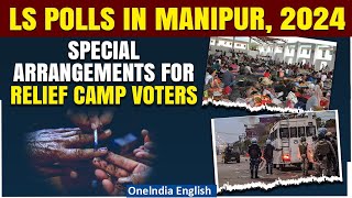 Lok Sabha Polls 2024 Over 24k displaced persons in Manipur to vote from relief camps  Oneindia [upl. by Attenahs]