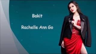 Bakit  Rachelle Ann Go wLyrics [upl. by Ahsaetan402]