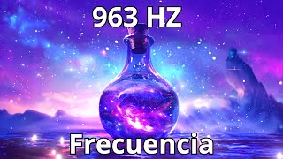 FRECUENCIA DIOS 963HZ  TODAS LAS BENDICIONES DEL UNIVERSO LLEGARÁN A TI  AMOR SALUD Y MEDITACIÓN [upl. by Jollanta334]