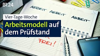 Arbeitszeitmodell VierTageWoche auf dem Prüfstand  BR24 [upl. by Gnolb]