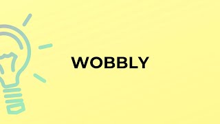 What is the meaning of the word WOBBLY [upl. by Jecho]