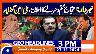 CM KPK Gandapur Claims PTI Dharna Still On  PTI Protest End Geo News 3PM Headlines 27 Nov 2024 [upl. by Solram]