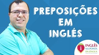 Preposições em Inglês » Regras e Dicas Definitivas [upl. by Brittain]