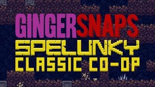 Ginger Snaps  Spelunky Classic Coop Episode 1 [upl. by Urban]