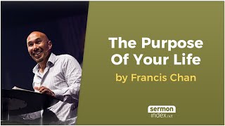 The Purpose of Your Life by Francis Chan [upl. by Rammaj]