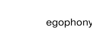 How to pronounce egophony [upl. by Ilrebmyk]