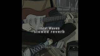 Heat Waves Slowed Reverb Edit  Theeditorcreative [upl. by Vladimir356]