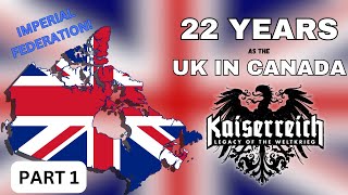 I Spent 22 Years as the United Kingdom in Canada in Kaiserredux [upl. by Relyt]