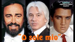 quotO sole mioquot napolitana Pavarotti Hvorostovsky y Elvis P  Subts  napolitanoinglésespañol HD [upl. by Akyre]