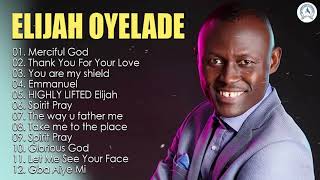 Elijah Oyelade  Best Playlist Of Gospel Songs 2020  Good anointing song in the morning [upl. by Notnarb]