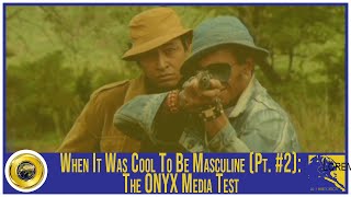 When It Was Cool To Be Masculine Pt 2 The ONYX Media Test [upl. by Amikat]