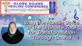 Why the Human Voice is the Ultimate Tool for Transformation Through Sound with Matthew Kocel [upl. by Airam]