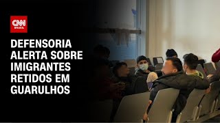 Defensoria alerta sobre imigrantes retidos em Guarulhos  LIVE CNN [upl. by Narcis330]