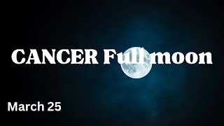 CANCER ♋️ FULL MOON  MARCH 25 [upl. by Akcirahs]