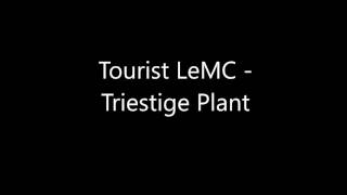 Tourist LeMC  Triestige Plant [upl. by Hui51]