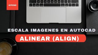 Escala imágenes en el AutoCAD  Alinear ALIGN [upl. by Ayomat]