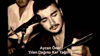 Aycan ÖNER  YILAN DAĞINA KAR YAĞMIS [upl. by Okemak]