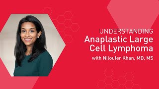 Understanding Anaplastic Large Cell Lymphoma with Dr Niloufer Khan [upl. by Olihs]