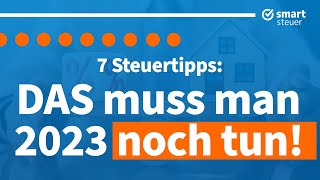 7 Steuertipps DAS muss man 2023 noch tun [upl. by Casilda]