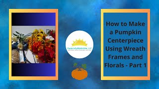 How to Make a Pumpkin Centerpiece Using a Wreath Frame and Florals [upl. by Fisk]