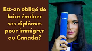 immigration Canada eston obligé de faire évaluer ses diplômes WES IQAS études hors Québec [upl. by Nnaeel]