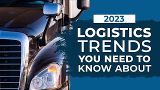 2023 Logistics Trends You Need to Know About [upl. by Lyndsay]