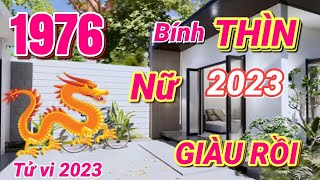 TỬ VI 2023 Tử vi tuổi Bính Thìn 1976 Nữ MẠNG năm 2023  Hết Khổ GIÀU TO [upl. by Feigin]