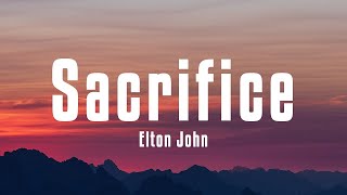 Elton John  Sacrifice Lyrics [upl. by Schaeffer]