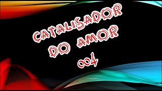 Catalisador do amor 💘 004 [upl. by Ayotol]