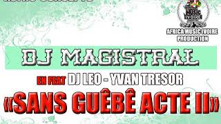 DJ MAGISTRAL  SANS GUEBE ACTE 2 FEAT DJ LEO  YVAN TRESOR [upl. by Sivrad304]