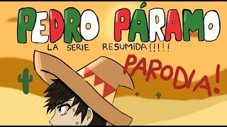 Pedro Páramo  La Serie Resumida Parodia [upl. by Aisorbma]