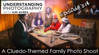 A CluedoThemed Family Photo Shoot  Episode 214 of Understanding Photography with Kim Ayres [upl. by Liemaj]