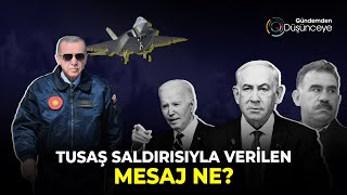 TUSAŞ Saldırısının Perde Arkasında Ne Var  Gündemden Düşünceye [upl. by Yadrahc845]