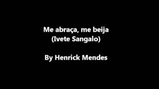 Me abraça e me beija me chama de meu amor Ivete Sangalo por Henrick Mendes [upl. by Acysej163]