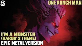 Im A Monster  Garous Theme Epic Metal Version  One Punch Man Music Cover [upl. by Kiernan948]