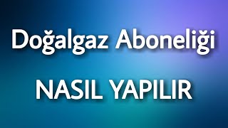 Doğalgaz Aboneliği Nasıl Yapılır [upl. by Elysia216]