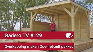 129 Overkapping maken doehetzelf bouwpakket  Gadero TV [upl. by Pamella]