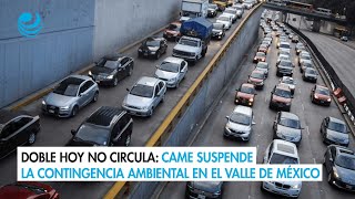 Doble Hoy no Circula CAMe suspende la contingencia ambiental en el Valle de México [upl. by Ettenil]