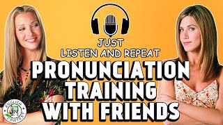 Pronunciation Training With Friends  Just Listen And Repeat [upl. by Aiht636]