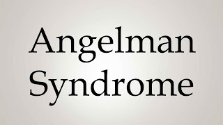 How to Pronounce Angelman Syndrome [upl. by Proudfoot]