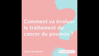 Comment va évoluer le traitement du cancer du poumon [upl. by Mumford841]