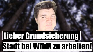 Lieber Grundsicherung Stadt bei die behinderte WfbM zu arbeiten [upl. by Okoy]