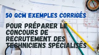 50 QCM Exemples Corrigés pour Préparer le Concours de Recrutement des Techniciens Spécialisés [upl. by Dyl]