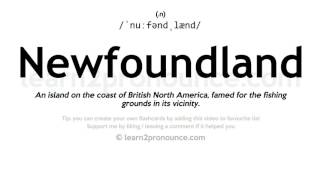 Pronunciation of Newfoundland  Definition of Newfoundland [upl. by Philcox890]