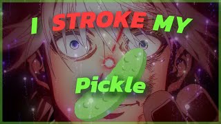 I stroke my Pickle [upl. by Moscow]