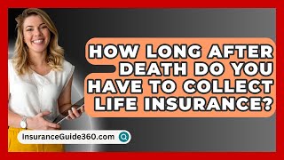 How Long After Death Do You Have To Collect Life Insurance  InsuranceGuide360com [upl. by Acinot]