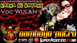 KARNA SU SAYANG Voc WULAN Cover SUPER PEGON INDONESIA  SAMBOYO PUTRO Live KARANGTENGAH 2018 [upl. by Ycnahc]